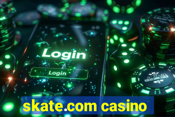 skate.com casino